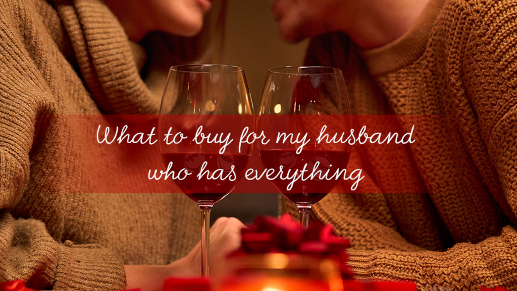 What to buy for my husband who has everything?