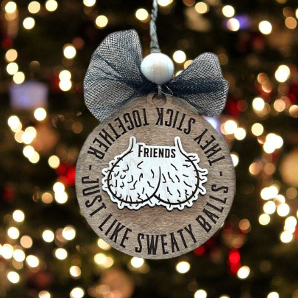 Friends Just Like Sweaty Balls Funny Wooden Ornament - Christmas Gift For Friends
