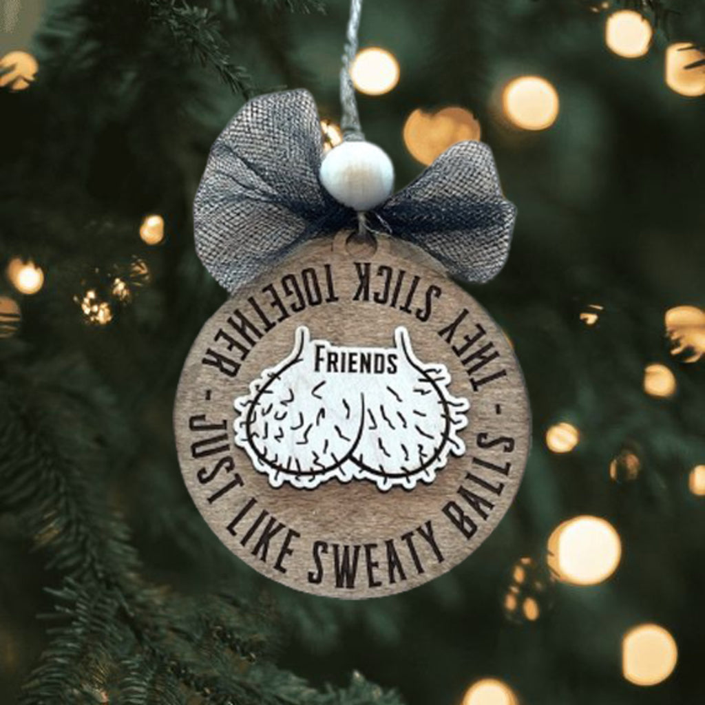 Friends Just Like Sweaty Balls Funny Wooden Ornament - Christmas Gift For Friends