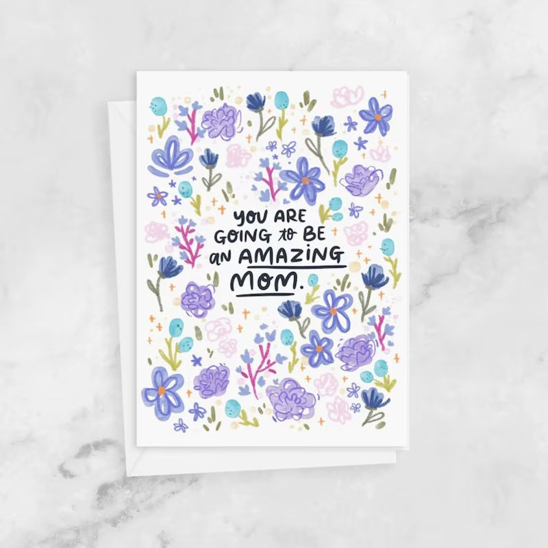 You Are Going To Be An Amazing Mom - Card For Mom